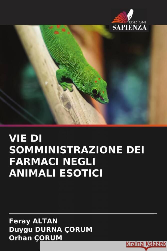 VIE DI SOMMINISTRAZIONE DEI FARMACI NEGLI ANIMALI ESOTICI Altan, Feray, DURNA ÇORUM, Duygu, ÇORUM, Orhan 9786205479544