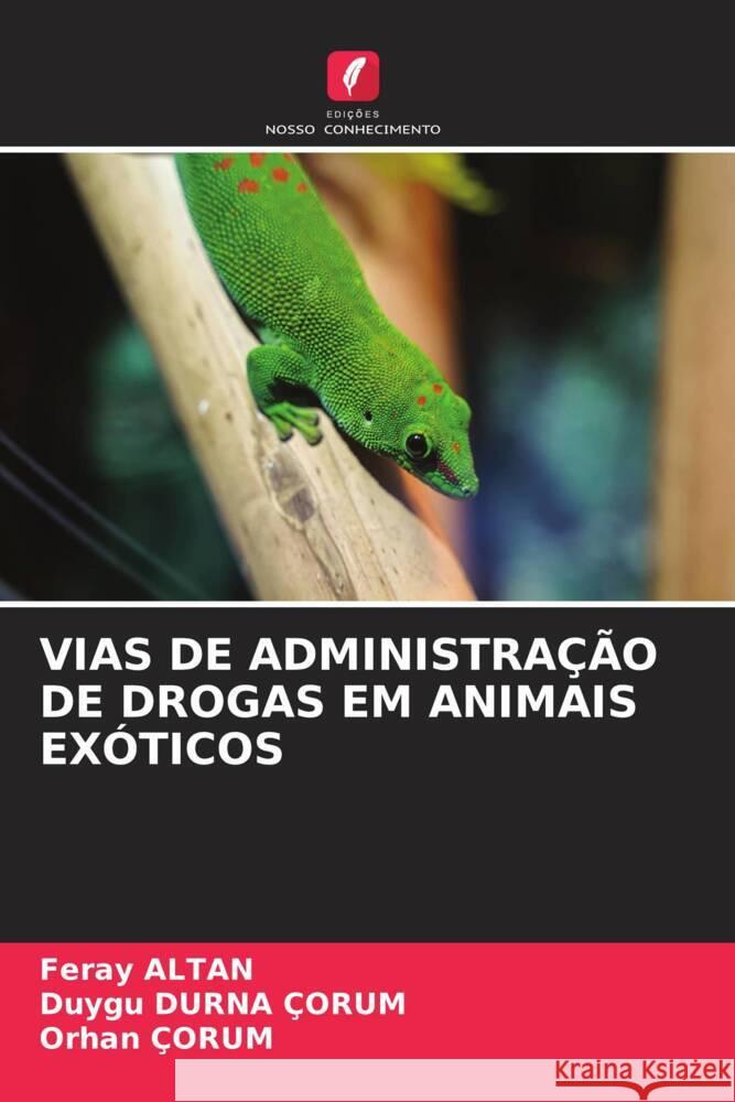 VIAS DE ADMINISTRAÇÃO DE DROGAS EM ANIMAIS EXÓTICOS Altan, Feray, DURNA ÇORUM, Duygu, ÇORUM, Orhan 9786205479551