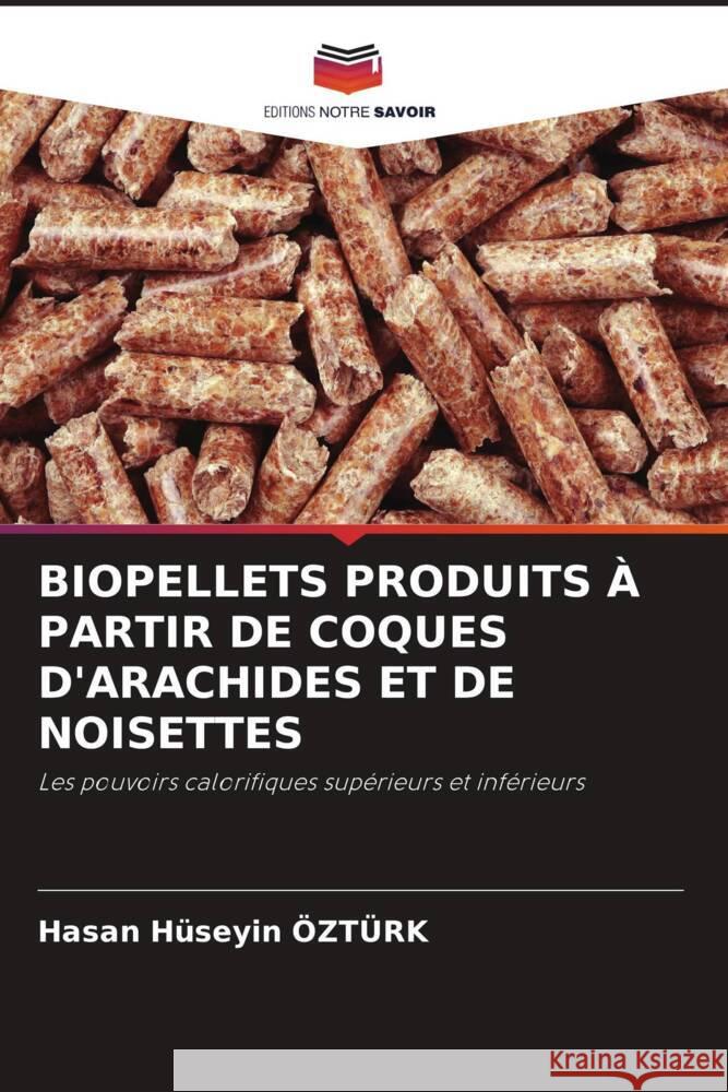 BIOPELLETS PRODUITS À PARTIR DE COQUES D'ARACHIDES ET DE NOISETTES Ozturk, Hasan Huseyin 9786205479599