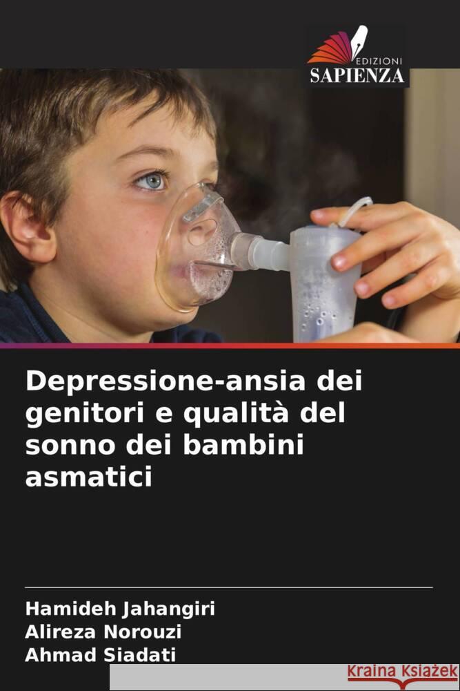 Depressione-ansia dei genitori e qualità del sonno dei bambini asmatici Jahangiri, Hamideh, Norouzi, Alireza, Siadati, Ahmad 9786205479933