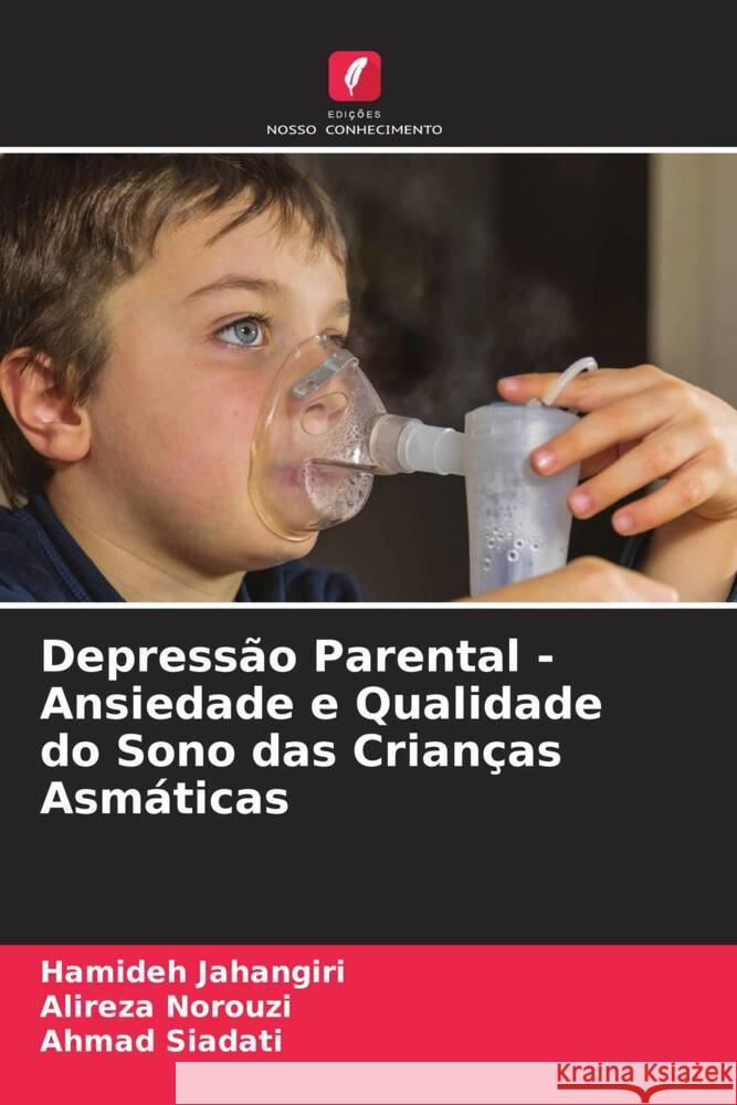 Depressão Parental - Ansiedade e Qualidade do Sono das Crianças Asmáticas Jahangiri, Hamideh, Norouzi, Alireza, Siadati, Ahmad 9786205480090