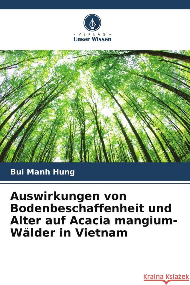 Auswirkungen von Bodenbeschaffenheit und Alter auf Acacia mangium-Wälder in Vietnam Manh Hung, Bui 9786205480243