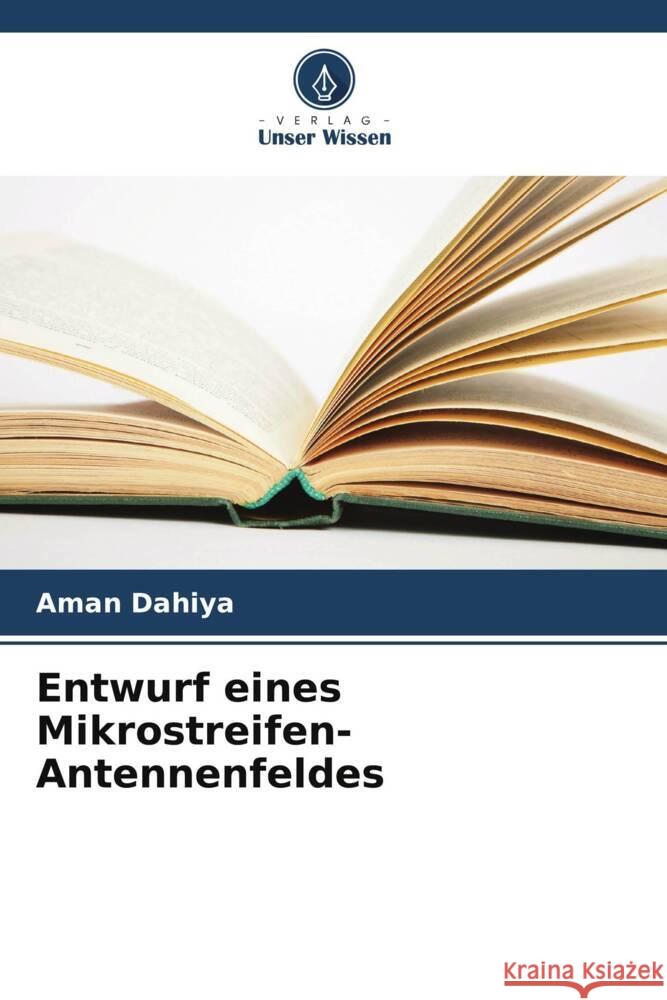 Entwurf eines Mikrostreifen-Antennenfeldes Dahiya, Aman 9786205480342