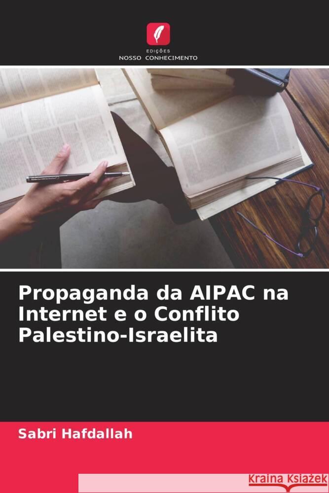 Propaganda da AIPAC na Internet e o Conflito Palestino-Israelita Hafdallah, Sabri 9786205480403