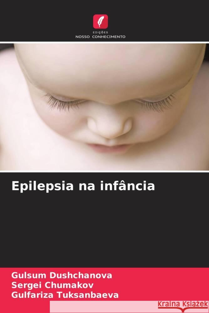 Epilepsia na infância Dushchanova, Gulsum, Chumakov, Sergei, Tuksanbaeva, Gulfariza 9786205480748