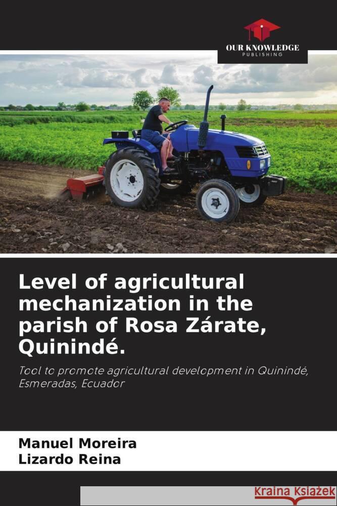 Level of agricultural mechanization in the parish of Rosa Zárate, Quinindé. Moreira, Manuel, Reina, Lizardo 9786205481103