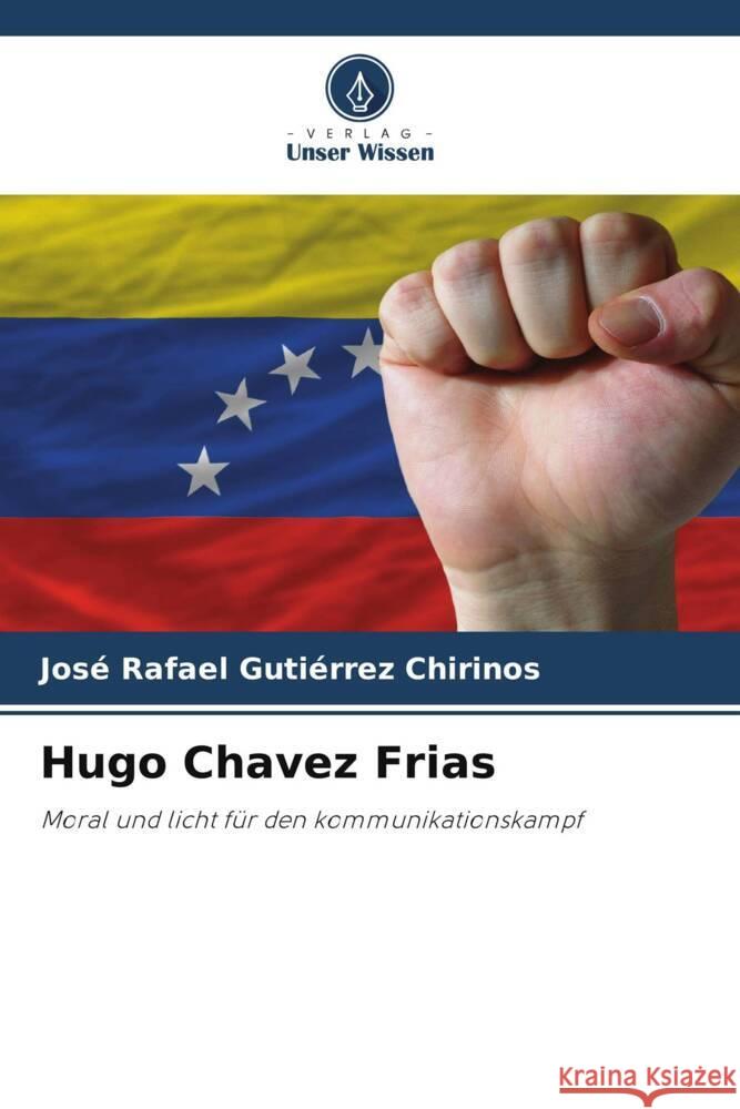 Hugo Chavez Frias Gutiérrez Chirinos, José Rafael 9786205481226