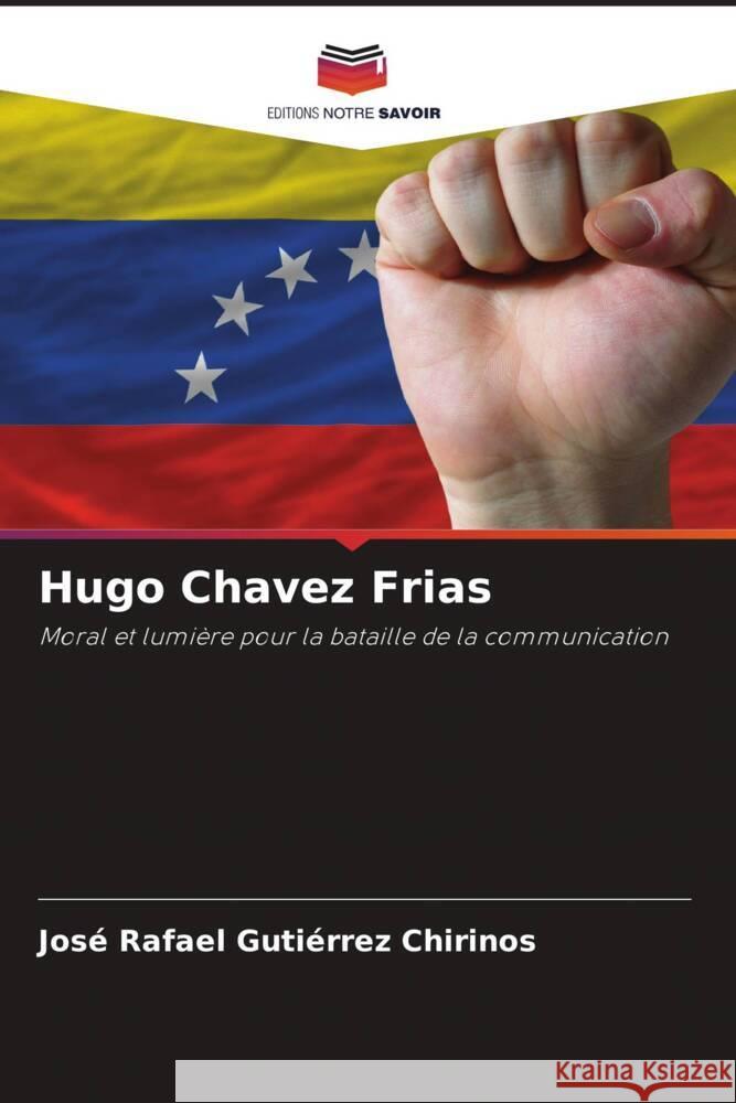 Hugo Chavez Frias Gutiérrez Chirinos, José Rafael 9786205481240