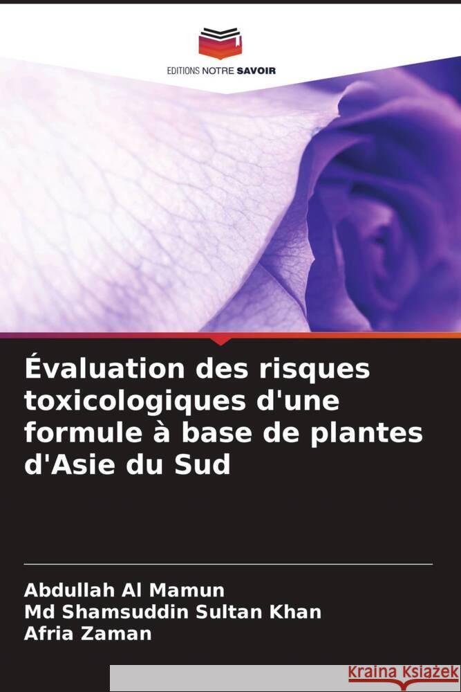 Évaluation des risques toxicologiques d'une formule à base de plantes d'Asie du Sud Al Mamun, Abdullah, Khan, Md Shamsuddin Sultan, Zaman, Afria 9786205481479