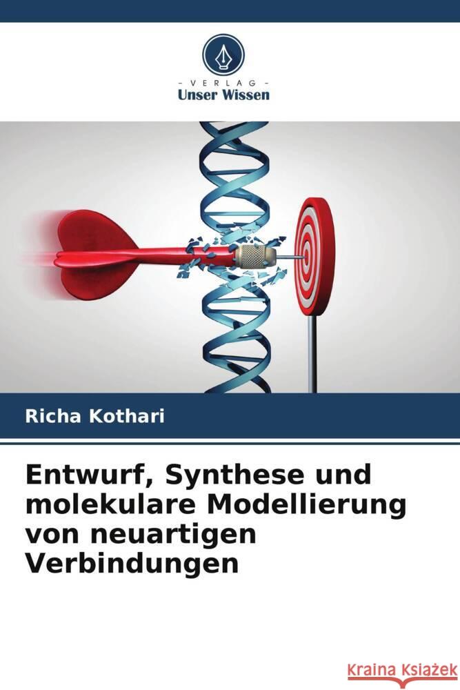 Entwurf, Synthese und molekulare Modellierung von neuartigen Verbindungen Kothari, Richa 9786205481523