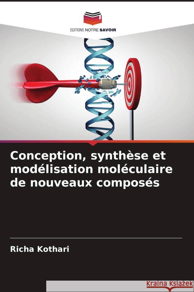 Conception, synthèse et modélisation moléculaire de nouveaux composés Kothari, Richa 9786205481547 Editions Notre Savoir