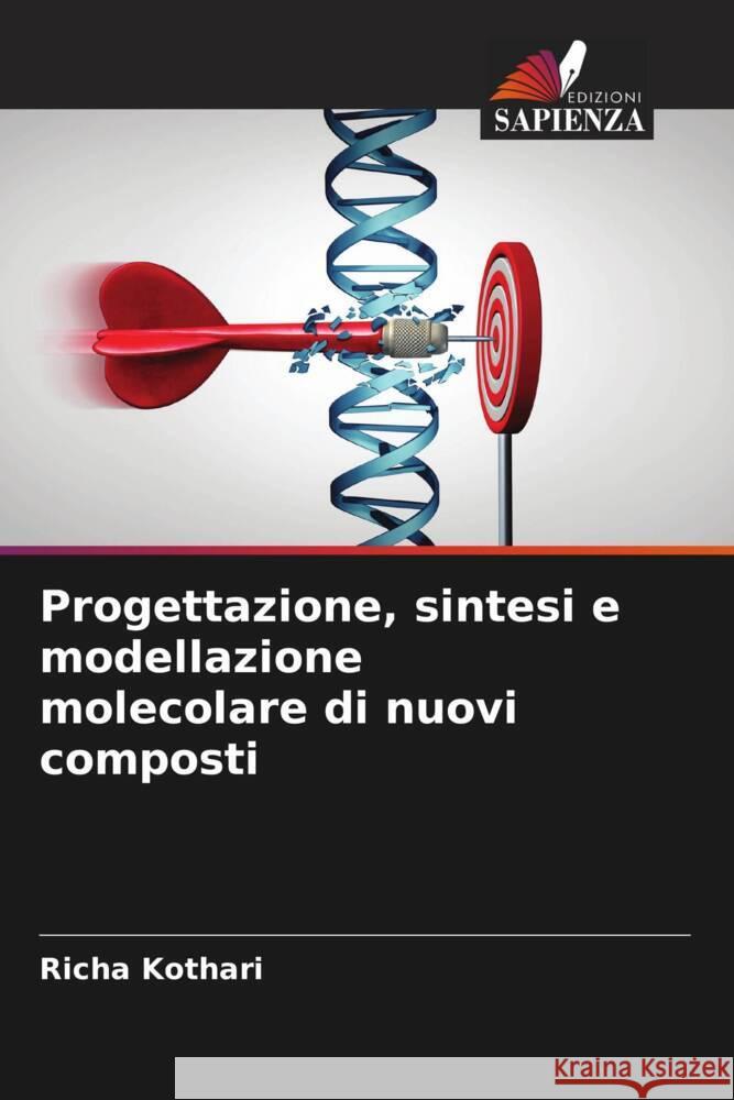 Progettazione, sintesi e modellazione molecolare di nuovi composti Kothari, Richa 9786205481554 Edizioni Sapienza