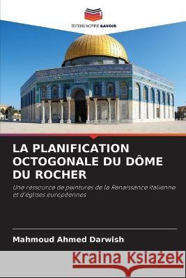 La Planification Octogonale Du Dome Du Rocher Mahmoud Ahmed Darwish   9786205481646 Editions Notre Savoir