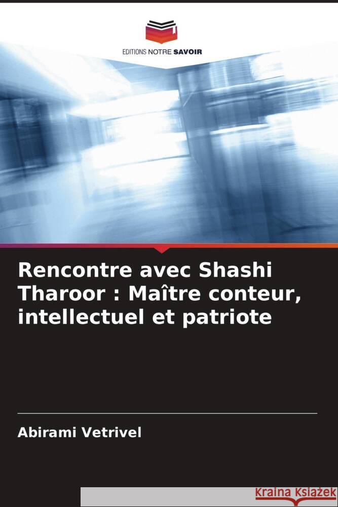 Rencontre avec Shashi Tharoor : Maître conteur, intellectuel et patriote Vetrivel, Abirami 9786205481677