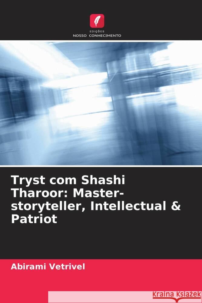 Tryst com Shashi Tharoor: Master-storyteller, Intellectual & Patriot Vetrivel, Abirami 9786205481738