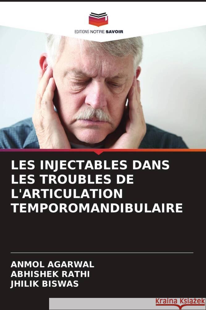 LES INJECTABLES DANS LES TROUBLES DE L'ARTICULATION TEMPOROMANDIBULAIRE Agarwal, Anmol, Rathi, Abhishek, BISWAS, JHILIK 9786205481899