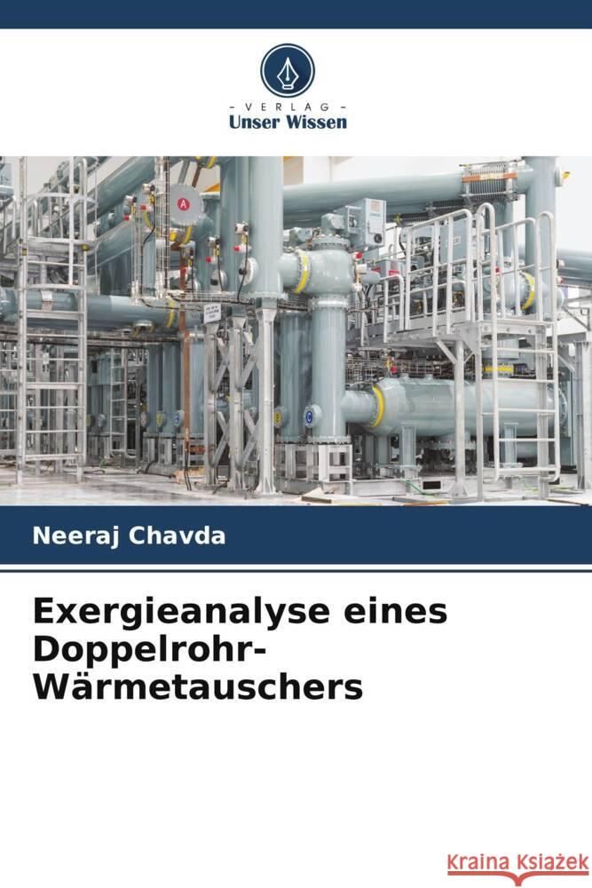 Exergieanalyse eines Doppelrohr-Wärmetauschers Chavda, Neeraj 9786205482315