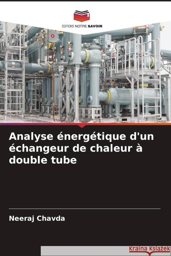 Analyse énergétique d'un échangeur de chaleur à double tube Chavda, Neeraj 9786205482322