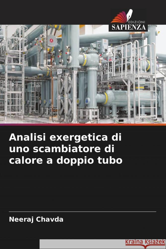 Analisi exergetica di uno scambiatore di calore a doppio tubo Chavda, Neeraj 9786205482339 Edizioni Sapienza