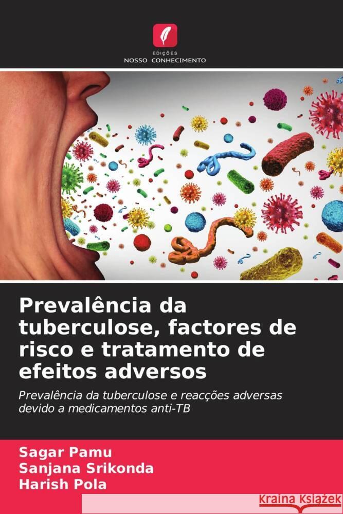 Prevalência da tuberculose, factores de risco e tratamento de efeitos adversos Pamu, Sagar, Srikonda, Sanjana, Pola, Harish 9786205482384