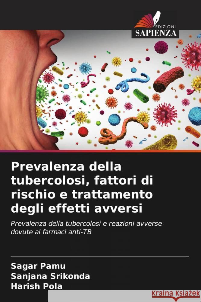 Prevalenza della tubercolosi, fattori di rischio e trattamento degli effetti avversi Pamu, Sagar, Srikonda, Sanjana, Pola, Harish 9786205482391 Edizioni Sapienza