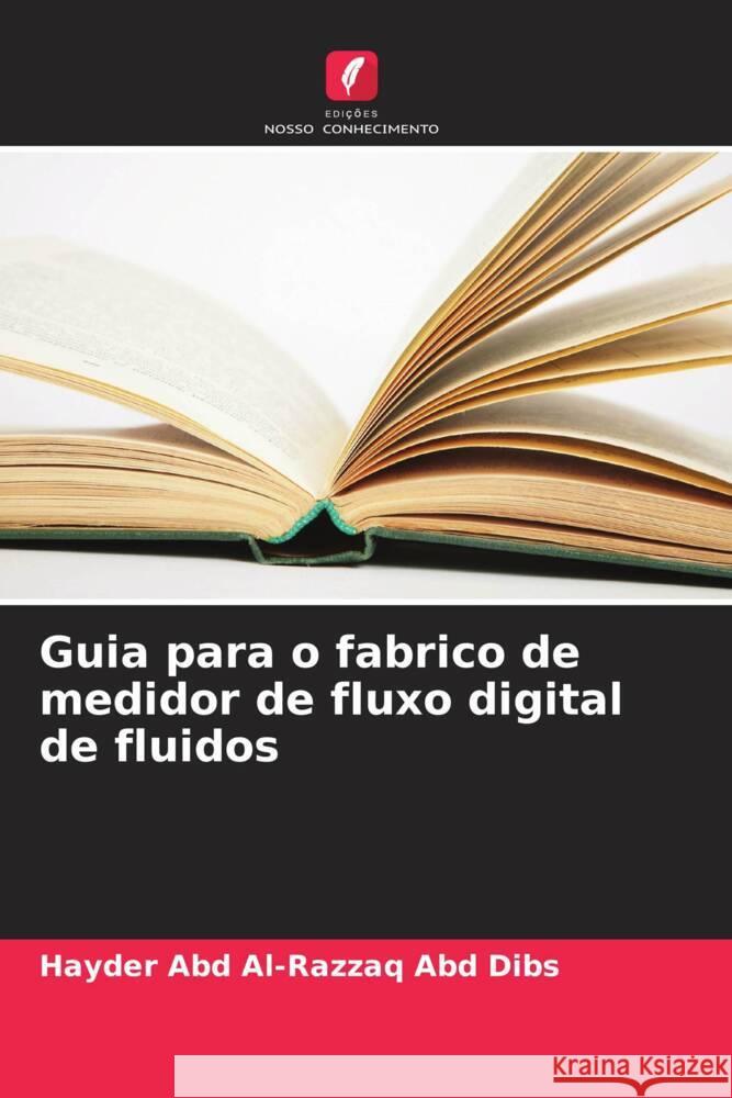 Guia para o fabrico de medidor de fluxo digital de fluidos Abd Al-Razzaq Abd Dibs, Hayder 9786205482506