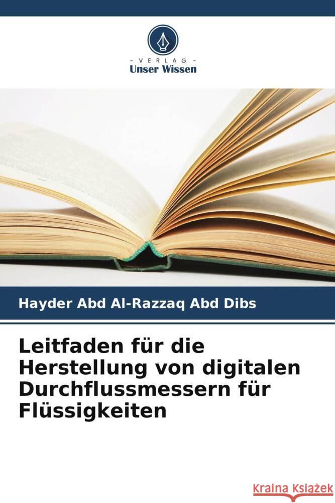 Leitfaden für die Herstellung von digitalen Durchflussmessern für Flüssigkeiten Abd Al-Razzaq Abd Dibs, Hayder 9786205482544