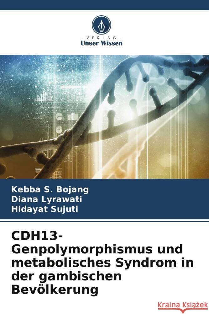 CDH13-Genpolymorphismus und metabolisches Syndrom in der gambischen Bevölkerung Bojang, Kebba S., Lyrawati, Diana, Sujuti, Hidayat 9786205483039 Verlag Unser Wissen