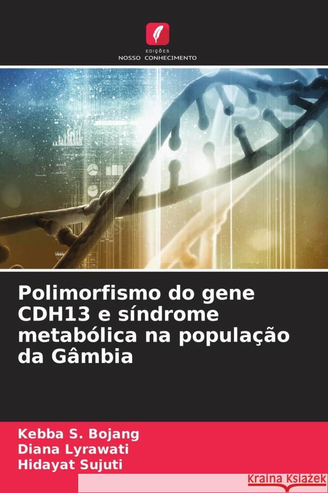 Polimorfismo do gene CDH13 e síndrome metabólica na população da Gâmbia Bojang, Kebba S., Lyrawati, Diana, Sujuti, Hidayat 9786205483138 Edições Nosso Conhecimento