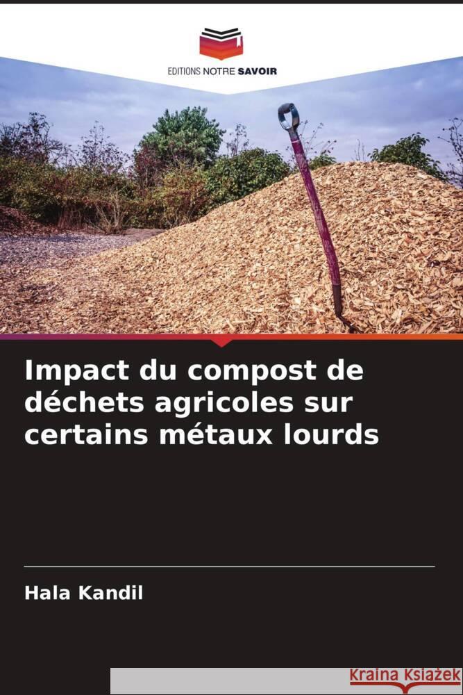 Impact du compost de déchets agricoles sur certains métaux lourds Kandil, Hala 9786205483350 Editions Notre Savoir