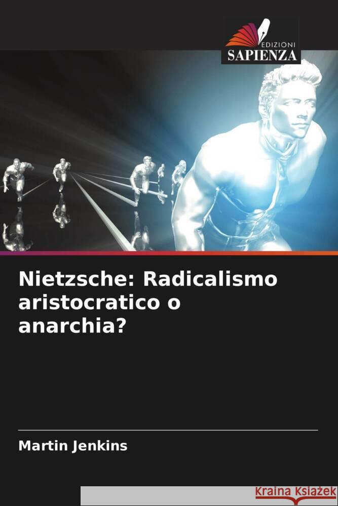 Nietzsche: Radicalismo aristocratico o anarchia? Jenkins, Martin 9786205484012 Edizioni Sapienza