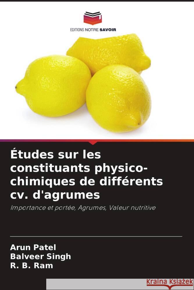 Études sur les constituants physico-chimiques de différents cv. d'agrumes Patel, Arun, Singh, Balveer, Ram, R. B. 9786205484074 Editions Notre Savoir