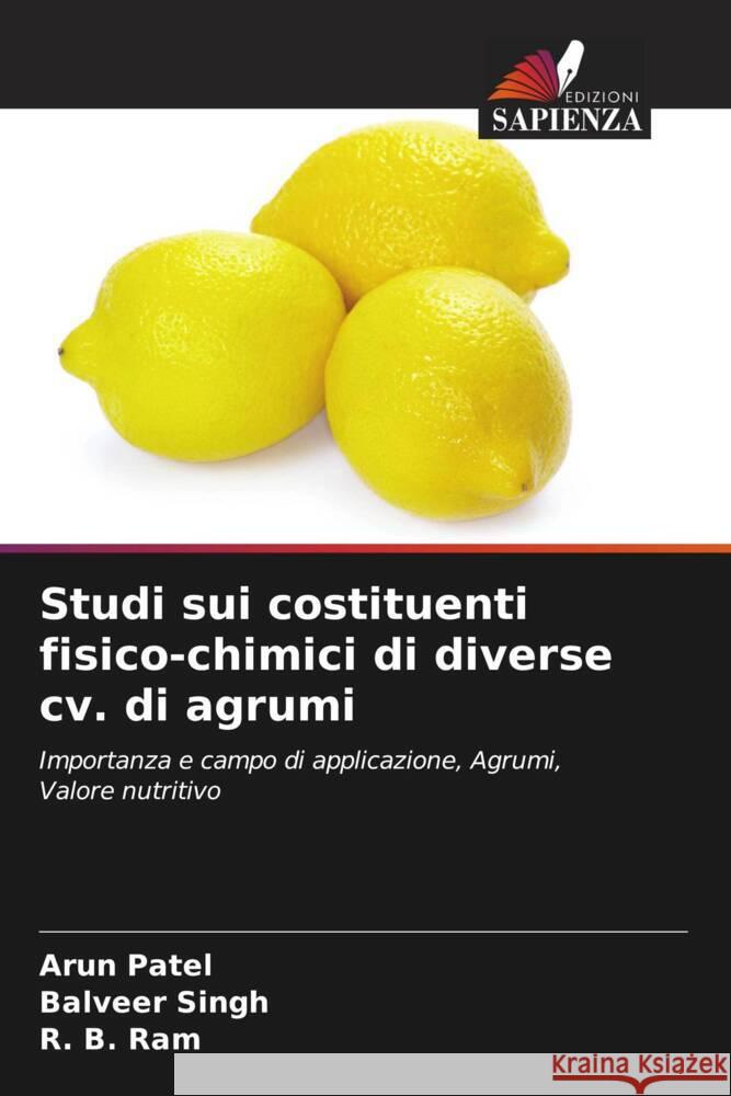 Studi sui costituenti fisico-chimici di diverse cv. di agrumi Patel, Arun, Singh, Balveer, Ram, R. B. 9786205484081