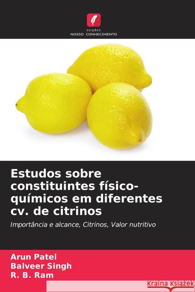 Estudos sobre constituintes físico-químicos em diferentes cv. de citrinos Patel, Arun, Singh, Balveer, Ram, R. B. 9786205484098