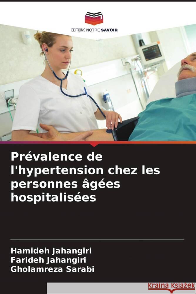 Prévalence de l'hypertension chez les personnes âgées hospitalisées Jahangiri, Hamideh, Jahangiri, Farideh, Sarabi, Gholamreza 9786205484494 Editions Notre Savoir