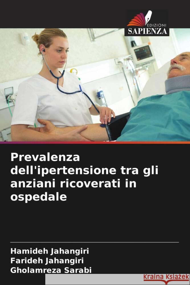 Prevalenza dell'ipertensione tra gli anziani ricoverati in ospedale Jahangiri, Hamideh, Jahangiri, Farideh, Sarabi, Gholamreza 9786205484500 Edizioni Sapienza