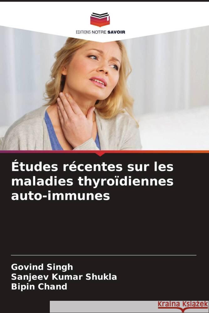 Études récentes sur les maladies thyroïdiennes auto-immunes Singh, Govind, Shukla, Sanjeev Kumar, Chand, Bipin 9786205484555