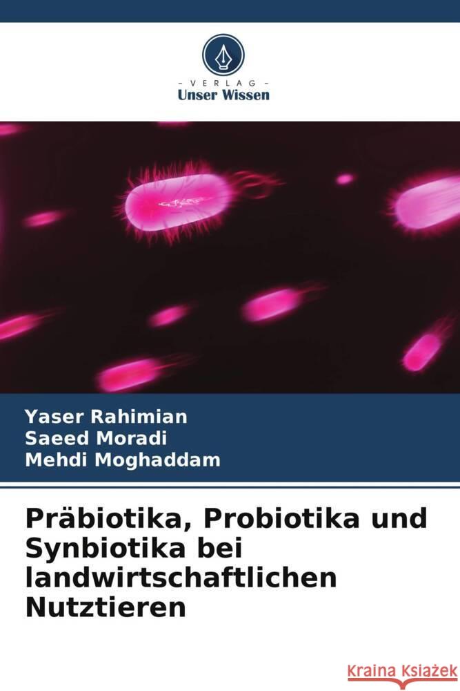 Präbiotika, Probiotika und Synbiotika bei landwirtschaftlichen Nutztieren Rahimian, Yaser, Moradi, Saeed, Moghaddam, Mehdi 9786205484593