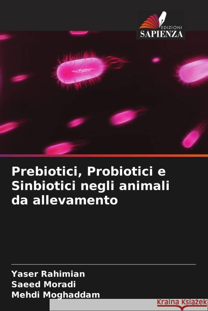 Prebiotici, Probiotici e Sinbiotici negli animali da allevamento Rahimian, Yaser, Moradi, Saeed, Moghaddam, Mehdi 9786205484623