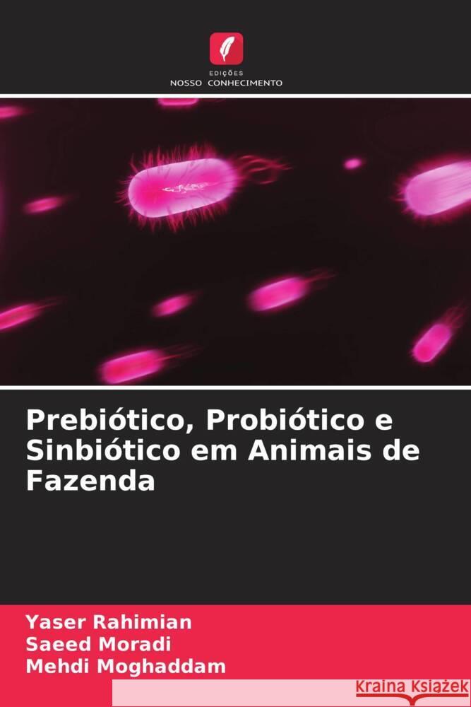 Prebiótico, Probiótico e Sinbiótico em Animais de Fazenda Rahimian, Yaser, Moradi, Saeed, Moghaddam, Mehdi 9786205484630 Edições Nosso Conhecimento