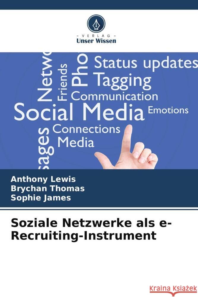 Soziale Netzwerke als e-Recruiting-Instrument Lewis, Anthony, Thomas, Brychan, James, Sophie 9786205484685