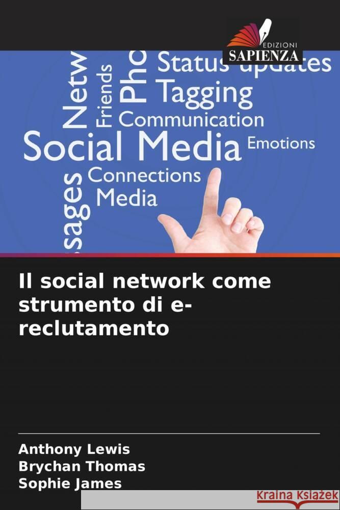 Il social network come strumento di e-reclutamento Lewis, Anthony, Thomas, Brychan, James, Sophie 9786205484715