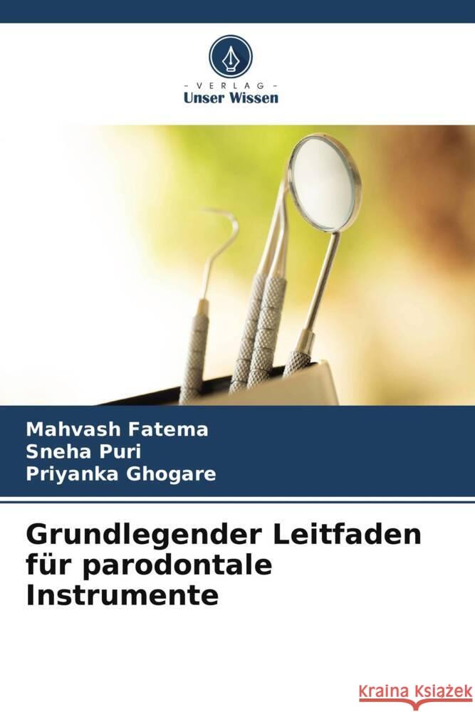 Grundlegender Leitfaden für parodontale Instrumente Fatema, Mahvash, Puri, Sneha, Ghogare, Priyanka 9786205485224