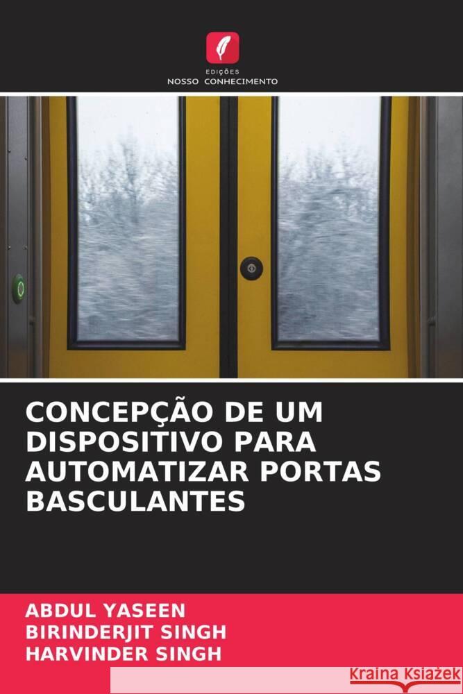 CONCEPÇÃO DE UM DISPOSITIVO PARA AUTOMATIZAR PORTAS BASCULANTES Yaseen, Abdul, SINGH, BIRINDERJIT, Singh, Harvinder 9786205485293