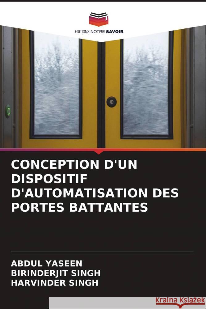 CONCEPTION D'UN DISPOSITIF D'AUTOMATISATION DES PORTES BATTANTES Yaseen, Abdul, SINGH, BIRINDERJIT, Singh, Harvinder 9786205485385 Editions Notre Savoir