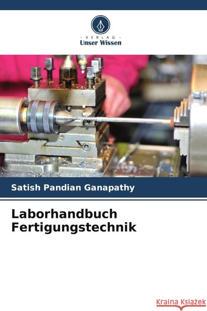 Laborhandbuch Fertigungstechnik Ganapathy, Satish Pandian 9786205485668