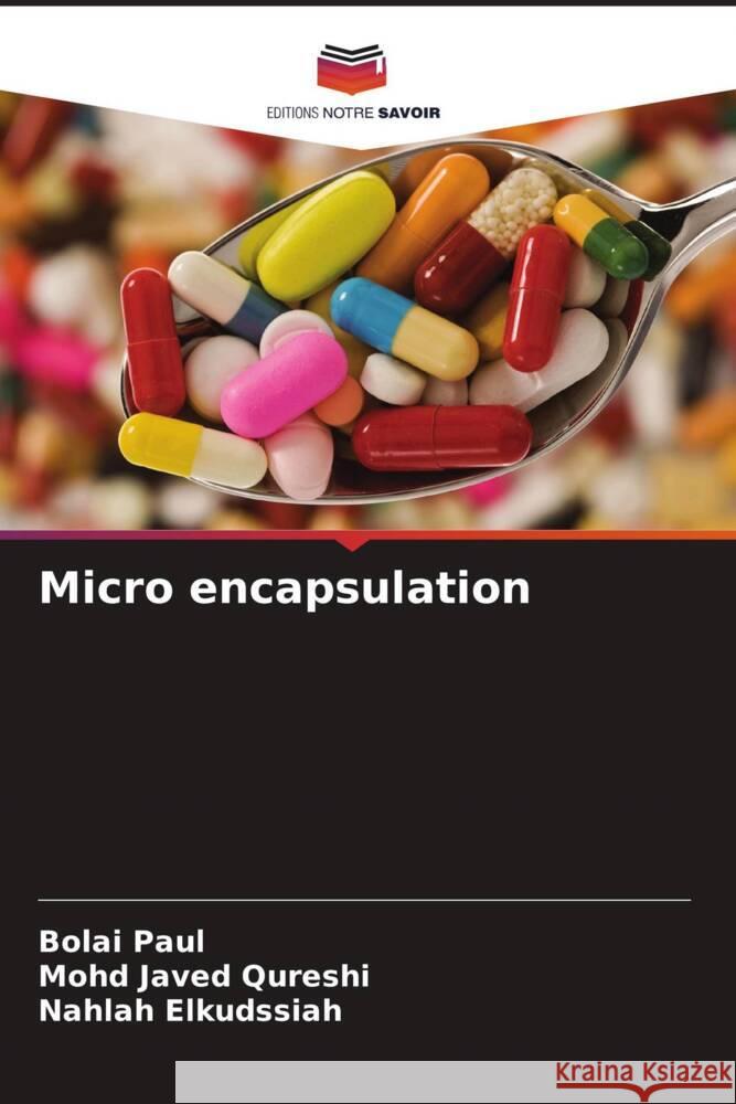 Micro encapsulation Paul, Bolai, Javed Qureshi, Mohd, Elkudssiah, Nahlah 9786205485729