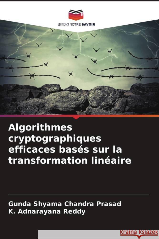 Algorithmes cryptographiques efficaces basés sur la transformation linéaire Shyama Chandra Prasad, Gunda, Adnarayana Reddy, K. 9786205485811