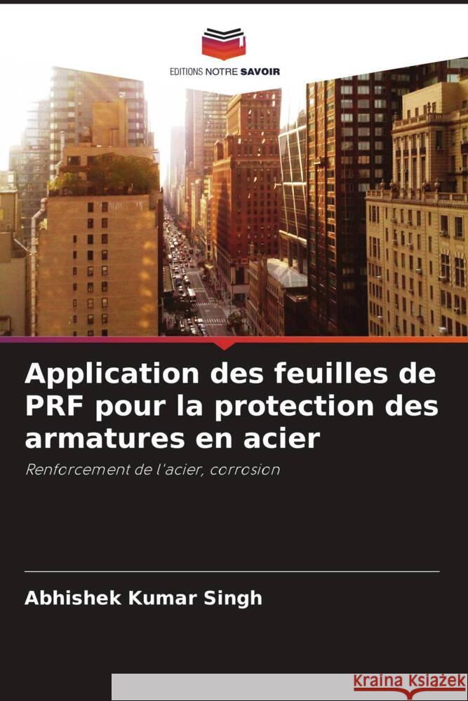 Application des feuilles de PRF pour la protection des armatures en acier Singh, Abhishek Kumar 9786205486689 Editions Notre Savoir