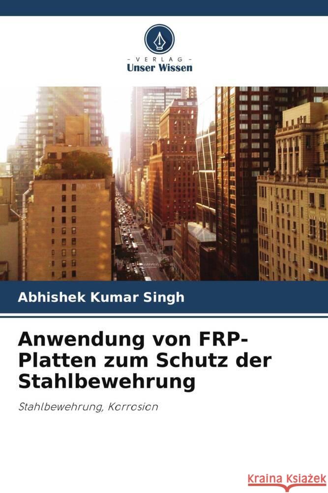 Anwendung von FRP-Platten zum Schutz der Stahlbewehrung Singh, Abhishek Kumar 9786205486696